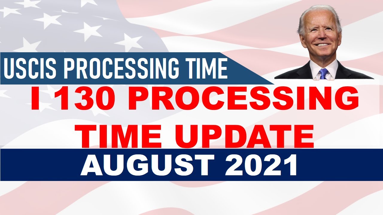 USCIS Processing Time I 130 Processing Time Update Petition For