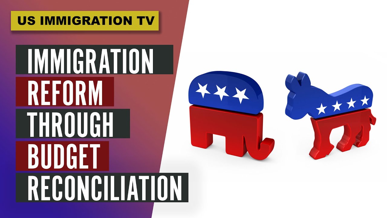 Immigration Reform Through Budget Reconciliation 198 Immigration News