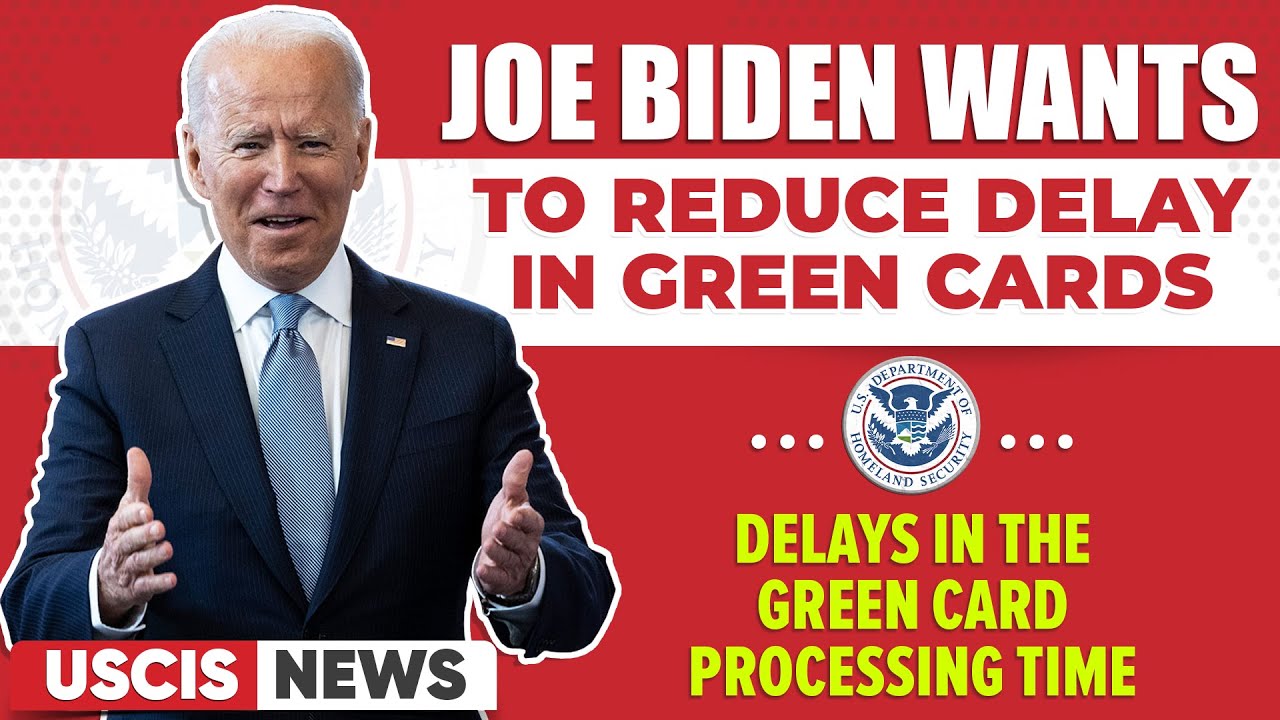 Green Card Biden wants to Reduce delays in the Green Card processing