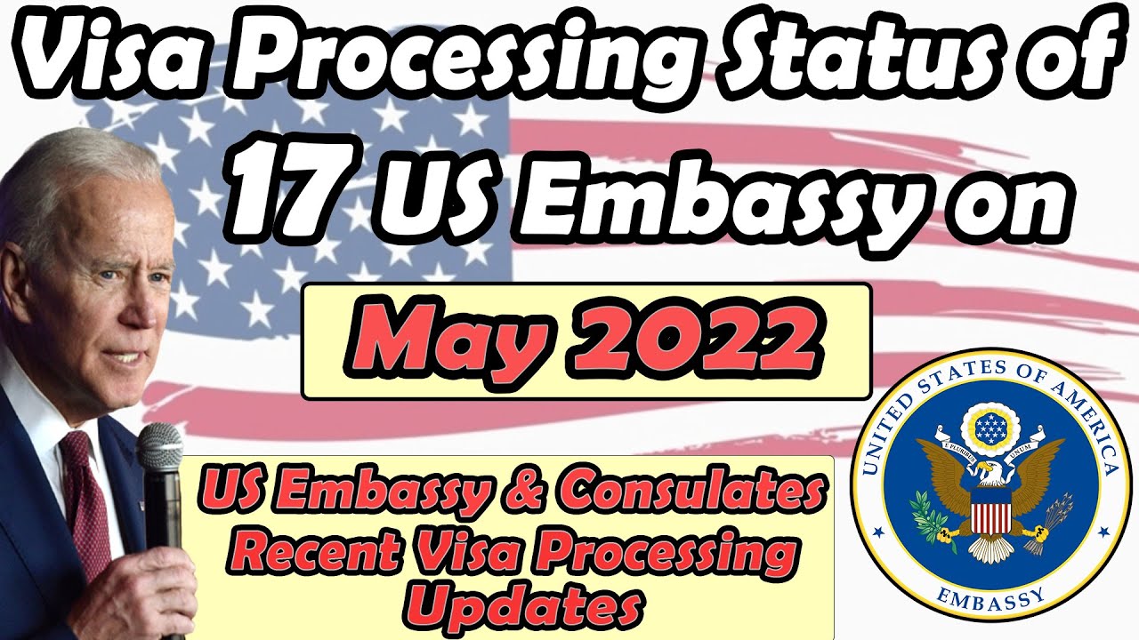 US Embassy Visa Processing Updates, US Visa Update May 2022, US Embassy