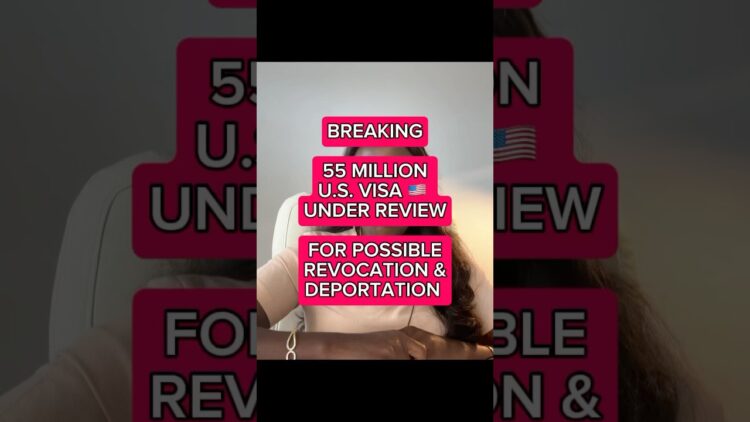 Breaking News: 55 Million U.S. Visa Under Review For Possible Revocation & Deportation