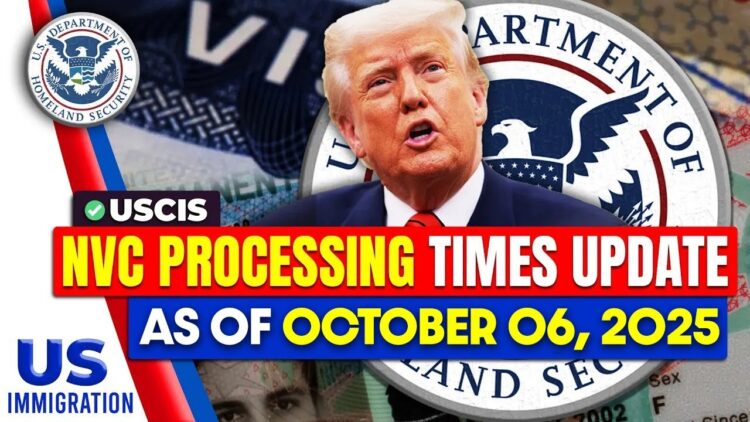 NVC Processing Times – As of October 06, 2025 | USCIS | US Immigration News