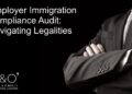 Employer Immigration Compliance Audit: Navigating Legalities