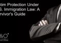Victim Protection Under U.S. Immigration Law: A Survivor’s Guide